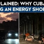Why Cuba Is Facing An Energy Crisis & Cities Are Under Blackout: Explained